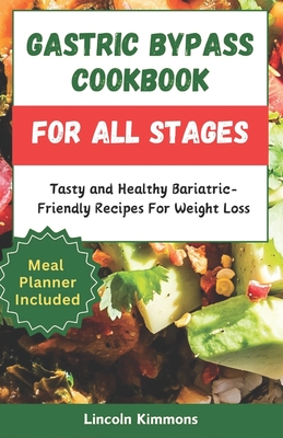 Gastric Bypass Cookbook for All Stages: Tasty and Healthy Bariatric-Friendly Recipes For Weight Loss - Lincoln Kimmons