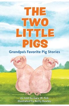 Coperta cărții 'The Two Little Pigs: Grandpa's Favorite Pig Stories - Gary W. Fick'