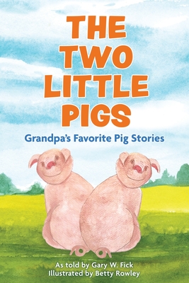 Coperta cărții 'The Two Little Pigs: Grandpa's Favorite Pig Stories - Gary W. Fick'