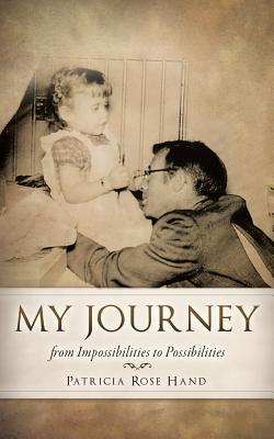 My Journey from Impossibilities to Possibilities - Patricia Rose Hand