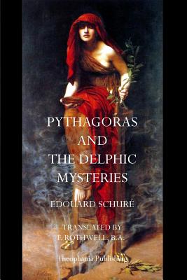 Pythagoras and the Delphic Mysteries - Edouard Schure