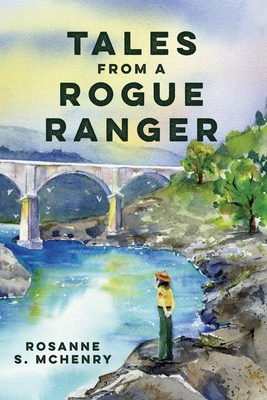 Tales From a Rogue Ranger - Rosanne S. Mchenry