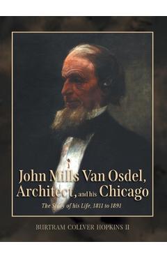 Coperta cărții 'John Mills Van Osdel, Architect, and his Chicago: The Story of His Life, 1811 to 1891 - Burtram Collver Hopkins'