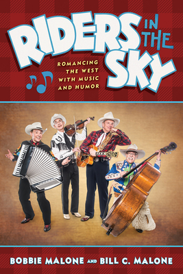 Riders in the Sky: Romancing the West with Music and Humor - Bobbie Malone