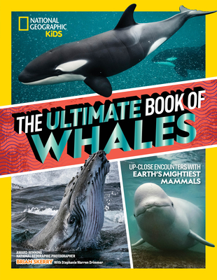 The Ultimate Book of Whales: Up-Close Encounters with Earth's Mightiest Mammals - Brian Skerry