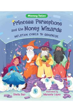 Coperta cărții 'Princess Persephone and the Money Wizards: Inflation Comes to Ganymede - Sheila Bair'