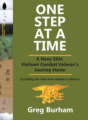 One Step at a Time: A Navy SEAL Vietnam Combat Veteran's Journey Home - Greg Burham