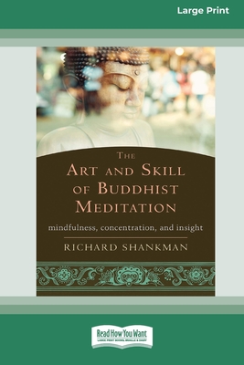 The Art and Skill of Buddhist Meditation: Mindfulness, Concentration, and Insight (16pt Large Print Format) - Richard Shankman