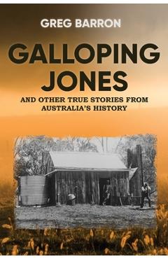 Coperta cărții 'Galloping Jones: and other true stories from Australia's history - Greg Barron'