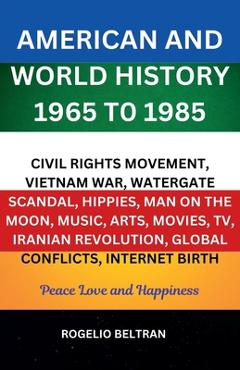Coperta cărții 'American and World History 1965 to 1985 Civil Rights Movement, Vietnam War, Watergate Scandal, Hippies, Man on the'