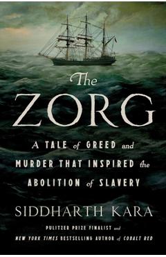 Poza produsului The Zorg: A Tale of Greed and Murder That Inspired the Abolition of Slavery - Siddharth Kara