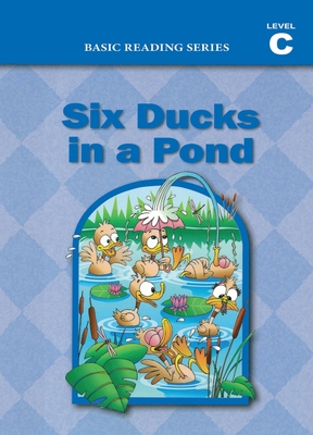 Six Ducks in a Pond (Level C Reader), Basic Reading Series: Classic Phonics Program for Beginning Readers, ages 5-8, illus., 160 pages - Donald Rasmussen