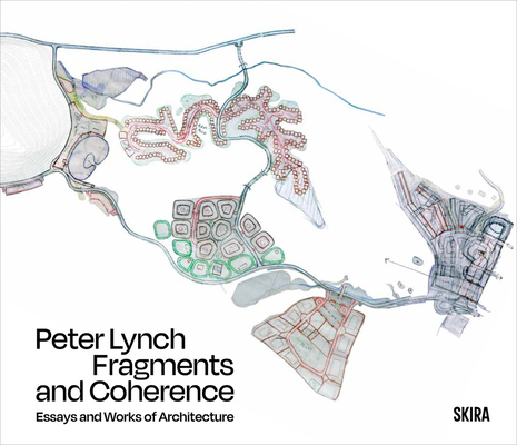 Fragments and Coherence: Essays and Works of Architecture - Peter Lynch