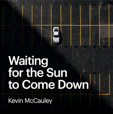 Waiting for the Sun to Come Down - Kevin Mccauley