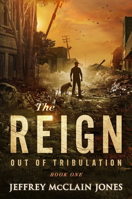 The REIGN: Out of Tribulation - Jeffrey Mcclain Jones