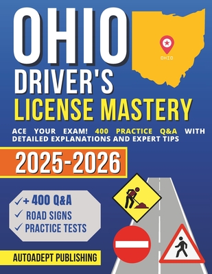 Ohio Driver's License Mastery: Ace Your Exam! 400 Practice Q&A with Detailed Explanations and Expert Tips - Autoadept Publishing