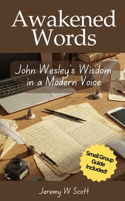 Awakened Words: John Wesley's Wisdom in a Modern Voice - Jeremy W. Scott