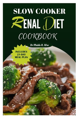Slow Cooker Renal Diet Cookbook: Manage CKD stage 3 with Easy and Delicious Low-Potassium, Low-Carb Recipes/ 21-Day meal Plan - Mable Wee
