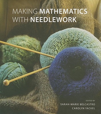 Coperta cărții 'Making Mathematics with Needlework: Ten Papers and Ten Projects - Sarah-marie Belcastro'