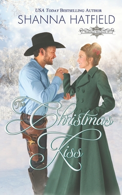 The Christmas Kiss: A Sweet Historical Holiday Romance - Shanna Hatfield