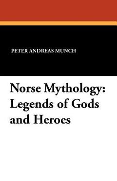 Norse Mythology: Legends of Gods and Heroes - Peter Andreas Munch