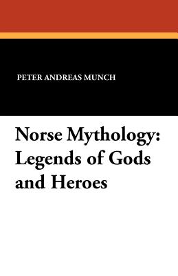 Coperta cărții 'Norse Mythology: Legends of Gods and Heroes - Peter Andreas Munch'