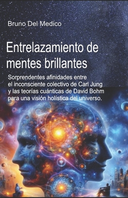 Entrelazamiento de mentes brillantes: Sorprendentes afinidades entre el inconsciente colectivo de Carl Jung y las teorías cuánticas de David Bohm para - Bruno Del Medico