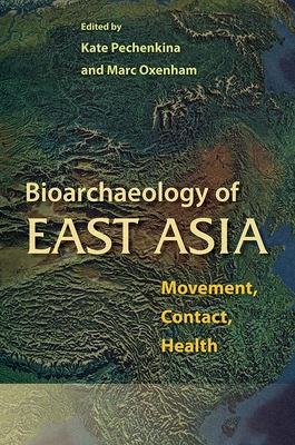 Bioarchaeology of East Asia: Movement, Contact, Health - Kate Pechenkina