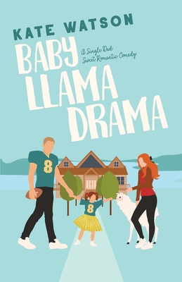 Baby Llama Drama: A Single Dad Sweet Romantic Comedy - Kate Watson