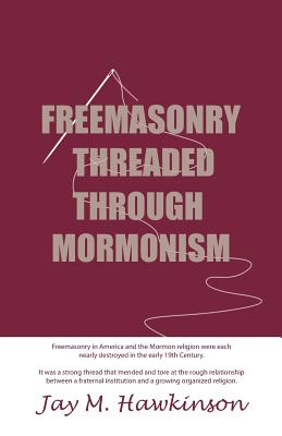 Freemasonry Threaded Through Mormonism - Jay M. Hawkinson