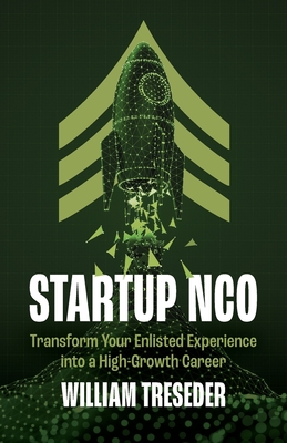 Coperta cărții 'Startup NCO: Transform Your Enlisted Experience into a High-Growth Career - William Treseder'