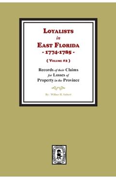 Coperta cărții 'Loyalists in East Florida, 1774-1785, Records of their Claims for Losses of Property in the Province. (Volume #2) -'
