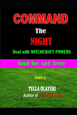 Command the NIGHT deal with WITCHCRAFT powers and be set free - Tella Olayeri