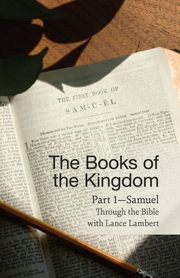 The Books of the Kingdom Part 1-Samuel - Lance Lambert