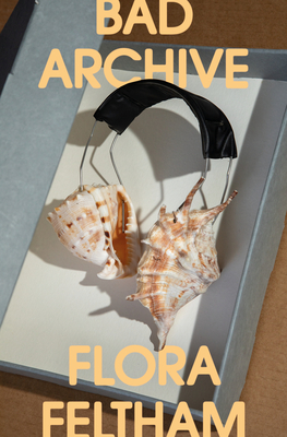 Bad Archive - Flora Feltham