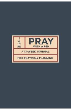 Coperta cărții 'Pray with a Pen: A 13-Week Journal for Praying and Planning - Justin Hyde'