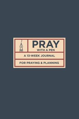 Coperta cărții 'Pray with a Pen: A 13-Week Journal for Praying and Planning - Justin Hyde'