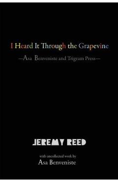 Coperta cărții 'I Heard It Through the Grapevine: Asa Benveniste and Trigram Press - Jeremy Reed'