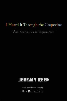 Coperta cărții 'I Heard It Through the Grapevine: Asa Benveniste and Trigram Press - Jeremy Reed'