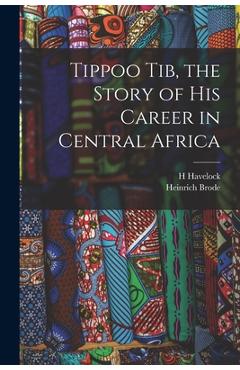 Coperta cărții 'Tippoo Tib, the Story of his Career in Central Africa - H. Havelock'