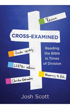 Poza produsului Cross-Examined: Reading the Bible in Times of Division - Josh Scott