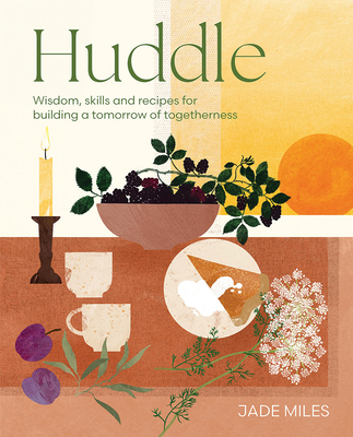 Huddle: Wisdom, Skills and Recipes for Building a Tomorrow of Togetherness - Jade Miles
