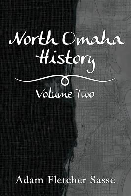 North Omaha History: Volume Two - Adam Fletcher Sasse
