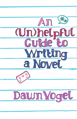 An (Un)helpful Guide to Writing a Novel - Dawn Vogel