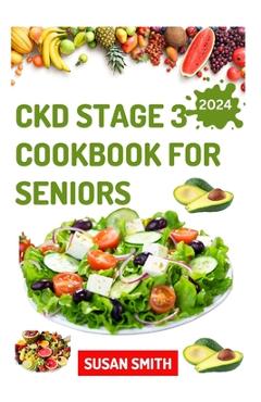 Poza produsului Ckd Stage 3 Cookbook for Seniors: Healthy Low Sodium Recipes to Prevent Dialysis and Improve Renal Functions - Susan Smith