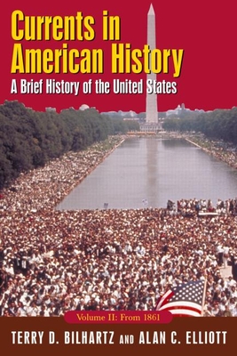Currents in American History: A Brief History of the United States, Volume II: From 1861: A Brief History of the United States, Volume II: From 1861 - Alan C. Elliott