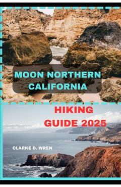 Coperta cărții 'Moon Northern California Hiking Guide 2025 - Clarke D. Wren'
