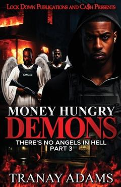 Coperta cărții 'Money Hungry Demons 3: There's No Angels In Hell - Tranay Adams'