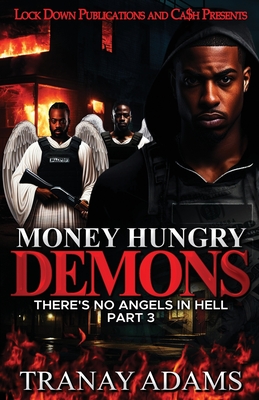 Money Hungry Demons 3: There's No Angels In Hell - Tranay Adams