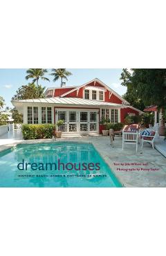 Poza produsului Dream Houses: Historic Beach Homes & Cottages of Naples - Joie Wilson
